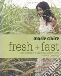 Marie Claire. Fresh+fast. Cibo semplice e deliziosamente sano. Ediz. illustrata Compra Online