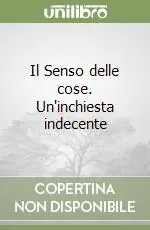 Il Senso delle cose. Un‘inchiesta indecente Economico