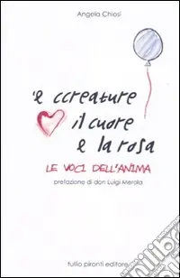 Prezzo Conveniente Ccriature il cuore la rosa. Le voci dell‘anima (‘E)