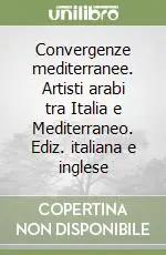 Bestseller Convergenze mediterranee. Artisti arabi tra Italia e Mediterraneo. Ediz. italiana e inglese