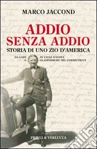 Esclusivo Addio senza addio. Storia di uno zio d‘America. Da Gaby in Valle d‘Aosta a Glastonbury nel Connecticut