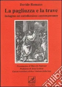 La Pagliuzza e la trave. Indagine sul cattolicesimo contemporaneo Prezzo Scontato