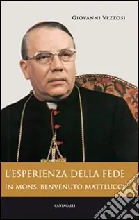 L‘esperienza di fede in mons. Benvenuto Matteucci Nuovo Arrivo