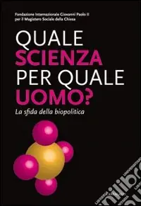 Esclusivo Quale scienza per quale uomo? La sfida della biopolitica