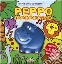 Spedizione Espresso Peppo ippopotamo. Minischiacciaqui! Ediz. illustrata