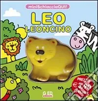 Leo leoncino. Minischiacciaqui! Ediz. illustrata Ultime Pezzi