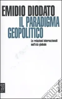 Prezzo Basso Il paradigma geopolitico. Le relazioni internazionali nell‘età globale