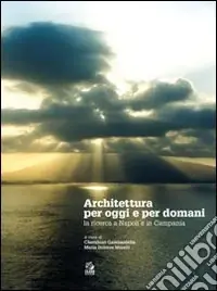 Spedito Oggi Architettura per oggi e per domani. La ricerca a Napoli e in Campania