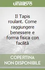 Il Tapis roulant. Come raggiungere benessere e forma fisica con facilità Popolare