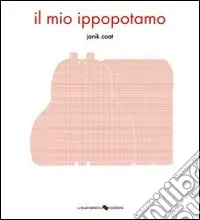 Il mio ippopotamo. Ediz. illustrata Ultime Pezzi