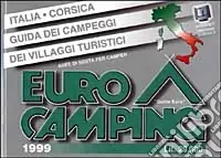 Eurocamping 1999. Italia e Corsica. Guida dei campeggi e dei villaggi turistici Soddisfatti O Rimborsati