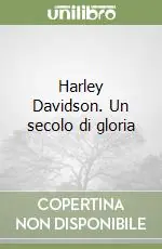 Harley Davidson. Un secolo di gloria Miglior Prezzo