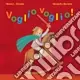 Voglio voglio! Ediz. illustrata Offerta Lampo