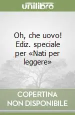 Oh, che uovo! Ediz. speciale per «Nati per leggere» Quantità Limitata