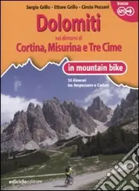 Dolomiti. Nei dintorni di Cortina, Misurina e Tre Cime in mountain bike. 30 itinerari tra Ampezzano e Cadore Offerta