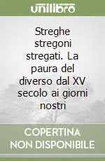 Occasione Imperdibile Streghe stregoni stregati. La paura del diverso dal XV secolo ai giorni nostri