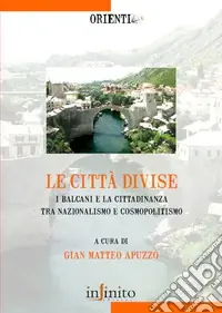 Scelto Dai Clienti Le Città divise. I balcani e la cittadinanza tra nazionalismo e cosmopolitismo
