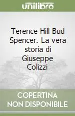 Più Venduto Terence Hill Bud Spencer. La vera storia di Giuseppe Colizzi