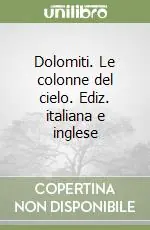 Dolomiti. Le colonne del cielo. Ediz. italiana e inglese Offerta Lampo