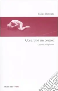 Cosa può un corpo? Lezioni su Spinoza Soddisfatti O Rimborsati