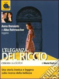 Consegna Rapida L‘eleganza del riccio. Letto da Anna Bonaiuto e Alba Rohrwacher letto da Anna Bonaiuto, Alba Rohrwacher. Audiolibro. CD Audio formato MP3
