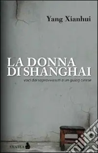 La donna di Shanghai. Voci dai sopravvissuti a un gulag cinese Occasione
