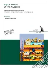 Acquista Ora Effetto Al Jazeera. Transnazionalismo e ibridizzazioni nei sistemi del giornalismo arabo contemporaneo