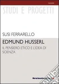 Prezzo Ridotto Edmund Husserl. Il pensiero etico e l‘idea di scienza