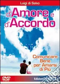 D‘amore e d‘accordo. Comunicare bene per amarsi di più. DVD Compra Oggi Stesso
