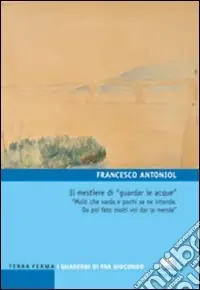 Il mestiere di «guardar le acque». «Molti che varda e pochi se ne intende. Da poi fato molti vol dar la menda» Compra Oggi Stesso