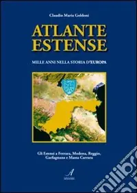 Nuovo Arrivo Atlante estense. Mille anni nella storia d‘Europa