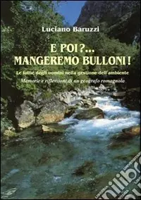 Non Perdere E poi? Mangeremo bulloni! Le follie degli uomini nella gestione dell‘ambiente