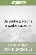 Prezzo Conveniente Da padre padrone a padre cazzone