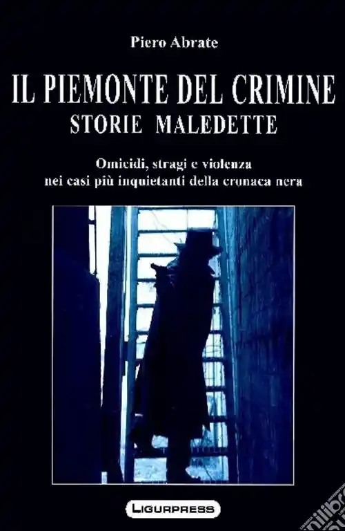 Offerta Il Piemonte del crimine. Storie maledette. Omicidi, stragi e violenze nei casi più inquietanti della cronaca nera