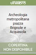 Archeologia metropolitana piazza Brignole e Acquasola Must-Have