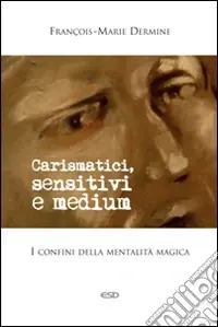 Carismatici, sensitivi e medium. I confini della mentalità magica Compra Oggi Stesso