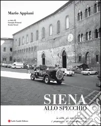 Mario Appiani. Siena allo specchio 1968-1980. Ediz. italiana e inglese Di Tendenza