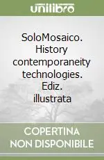 SoloMosaico. History contemporaneity technologies. Ediz. illustrata Quantità Limitata