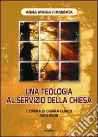 Ordina Subito Una teologia al servizio della Chiesa. L‘opera di Chiara Lubich 1920-2008