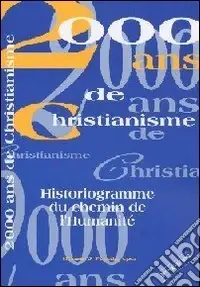 2000 ans de christianisme. Historiogramme du chemin de l‘Humanité Professionale