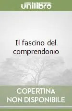 Il fascino del comprendonio Reso Gratuito