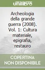 Archeologia della grande guerra (2008). Vol. 1 Cultura materiale, epigrafia, restauro Promozione