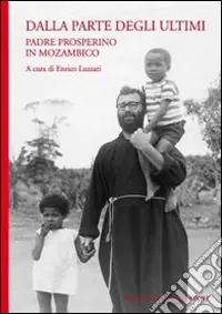 Ultima Occasione Dalla parte degli ultimi. Padre Prosperino in Mozambico