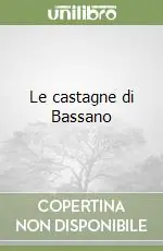 Miglior Prezzo Le castagne di Bassano