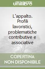 Più Venduto L‘appalto. Profili lavoristici, problematiche contributive e associative