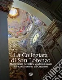 La collegiata di san Lorenzo. Maestranze fiorentine a Montevarchi dal Rinascimento all‘Ottocento A Buon Prezzo