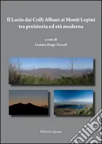 Il Lazio dei colli Albani ai monti Lepini tra preistoria ed età moderna Prezzo Conveniente
