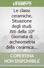 Promozione Esclusiva Le classi ceramiche. Situazione degli studi. Atti della 10° Giornata di archeometria della ceramica (Roma, 5-7 aprile 2006)