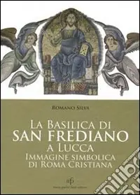 La Basilica di San Frediano a Lucca. Immagine simbolica di Roma cristiana Prezzo Scontato