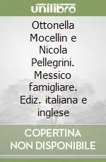 Ottonella Mocellin e Nicola Pellegrini. Messico famigliare. Ediz. italiana e inglese Spedito Oggi